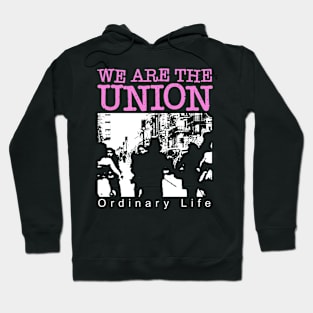 We Are The Union Ordinary Life Hoodie